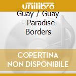 Guay / Guay - Paradise Borders cd musicale di Guay / Guay