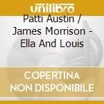 Patti Austin / James Morrison - Ella And Louis cd musicale di Patti Austin / James Morrison