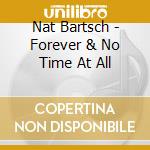 Nat Bartsch - Forever & No Time At All cd