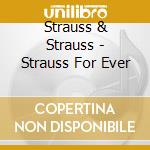 Strauss & Strauss - Strauss For Ever cd musicale di Strauss & Strauss