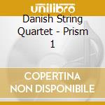 Danish String Quartet - Prism 1 cd musicale di Danish String Quartet