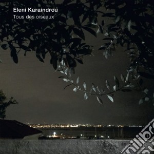 Eleni Karaindrou - Tous Des Oiseaux cd musicale di Eleni Karaindrou