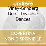 Viney-Grinberg Duo - Invisible Dances cd musicale di Viney