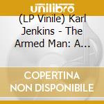 (LP Vinile) Karl Jenkins - The Armed Man: A Mass For Peace (2 Lp) vinile