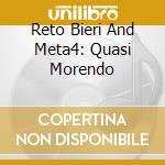 Reto Bieri And Meta4: Quasi Morendo cd