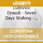 Ludovico Einaudi - Seven Days Walking - Day 1 cd musicale di Einaudi, Ludovico
