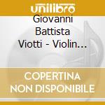 Giovanni Battista Viotti - Violin Concertos 1, 3, 7 cd musicale di Giovanni Battista Viotti