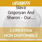 Slava Grigoryan And Sharon - Our Place cd