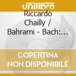 Riccardo Chailly / Bahrami - Bach: Conc Pf. Men (2 Cd) cd