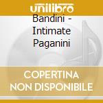 Bandini - Intimate Paganini cd musicale