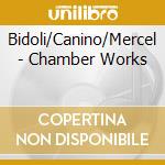 Bidoli/Canino/Mercel - Chamber Works cd