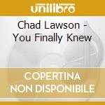 Chad Lawson - You Finally Knew cd