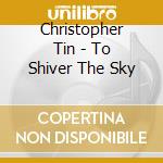 Christopher Tin - To Shiver The Sky cd