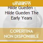 Hilde Gueden - Hilde Gueden The Early Years cd musicale di Hilde Gueden