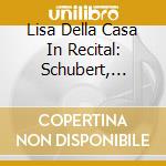 Lisa Della Casa In Recital: Schubert, Brahms, R.Strauss cd musicale di Lisa Della Casa / Karl Hudez / Vienna Philharmonic / Karl Bohm