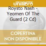 Roysto Nash - Yeomen Of The Guard (2 Cd)
