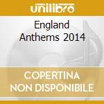 England Anthems 2014 cd musicale