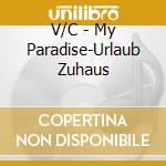 V/C - My Paradise-Urlaub Zuhaus cd