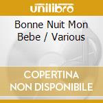 Bonne Nuit Mon Bebe / Various cd musicale