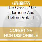 The Classic 100 - Baroque And Before Vol. Ll