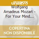 Wolfgang Amadeus Mozart - For Your Mind (3 Cd) cd