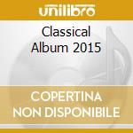Classical Album 2015 cd musicale di Decca