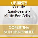 Camille Saint-Saens - Music For Cello & Orchestra cd musicale di Camille Saint