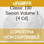 Classic 100 - Swoon Volume 1 (4 Cd) cd