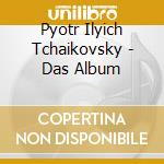 Pyotr Ilyich Tchaikovsky - Das Album cd