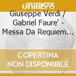Giuseppe Verdi / Gabriel Faure' - Messa Da Requiem / Requiem (2 Cd) cd musicale di Paul Van Kempen Jean Fournet