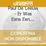 Paul De Leeuw - Er Was Eens Een... cd musicale di Paul De Leeuw