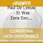 Paul De Leeuw - Er Was Eens Een... cd