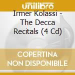 Irmer Kolassi - The Decca Recitals (4 Cd) cd musicale di Irmer Kolassi