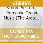 Simon Preston - Romantic Organ Music (The Argo Organ Recordings) (2 Cd) cd musicale di Simon Preston