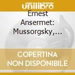Ernest Ansermet: Mussorgsky, Ravel, Respighi - Orchestral Works cd musicale di Ernest Ansermet
