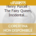 Henry Purcell - The Fairy Queen, Incidental Music (2 Cd) cd musicale di Henry Purcell