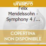 Felix Mendelssohn - Symphony 4 / Midsummer Night'S Dream cd musicale di Felix Mendelssohn