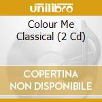 Colour Me Classical (2 Cd) cd