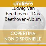 Ludwig Van Beethoven - Das Beethoven-Album cd musicale di Ludwig Van Beethoven