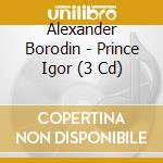 Alexander Borodin - Prince Igor (3 Cd) cd