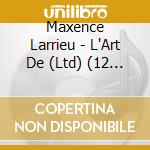 Maxence Larrieu - L'Art De (Ltd) (12 Cd) cd musicale di Maxence Larrieu