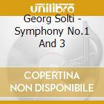 Georg Solti - Symphony No.1 And 3 cd musicale di Georg Solti