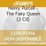 Henry Purcell - The Fairy Queen (2 Cd) cd