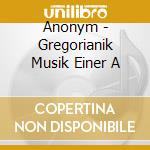 Anonym - Gregorianik Musik Einer A cd