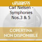 Carl Nielsen - Symphonies Nos.3 & 5