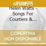 Helen Watts - Songs For Courtiers & Cavaliers (2 Cd) cd musicale