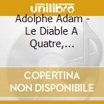 Adolphe Adam - Le Diable A Quatre, Overtures cd