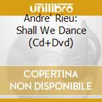 Andre' Rieu: Shall We Dance (Cd+Dvd) cd