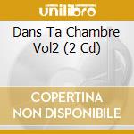 Dans Ta Chambre Vol2 (2 Cd) cd