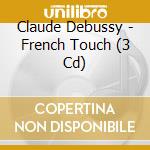Claude Debussy - French Touch (3 Cd) cd